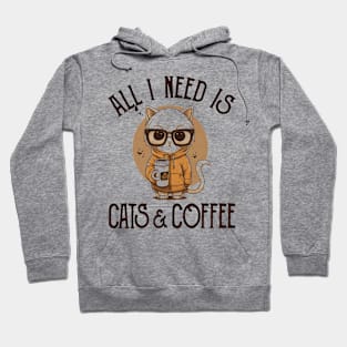 All I Need is Cats and Coffee Cat Lovers Coffee Lovers Gift Idea Hoodie